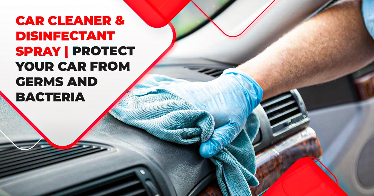 Car Cleaner & Disinfectant Spray | Protect your car from Germs and Bacteria