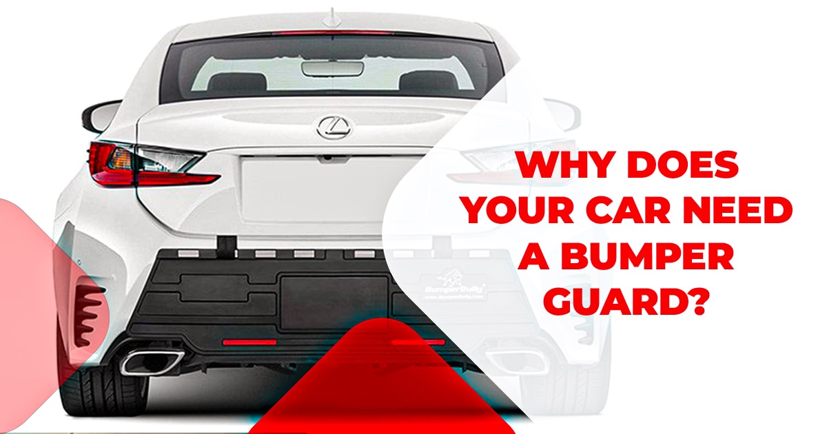 Why Does Your Car Need A Bumper Guard?