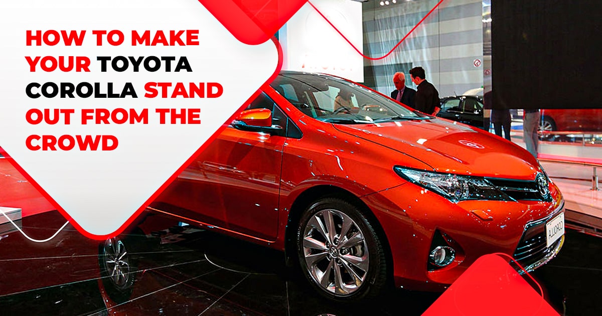 How To Make Your Toyota Corolla Stand Out From The Crowd.