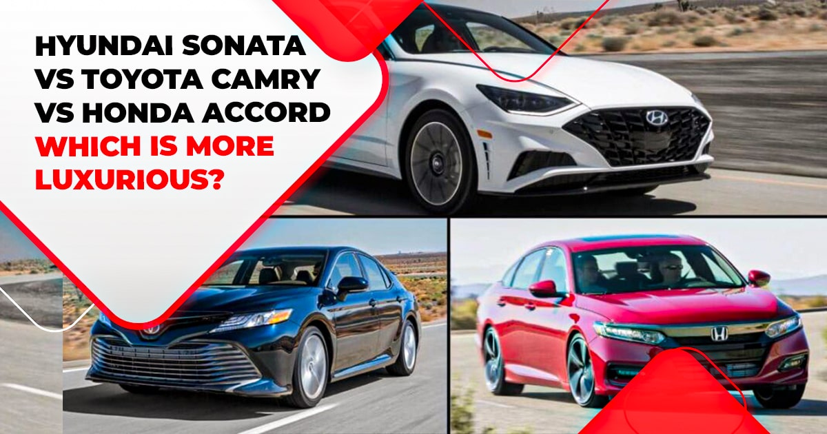Camry VS Accord VS Sonata | Which Sedan Will Add The Most Luxury In Your Life?