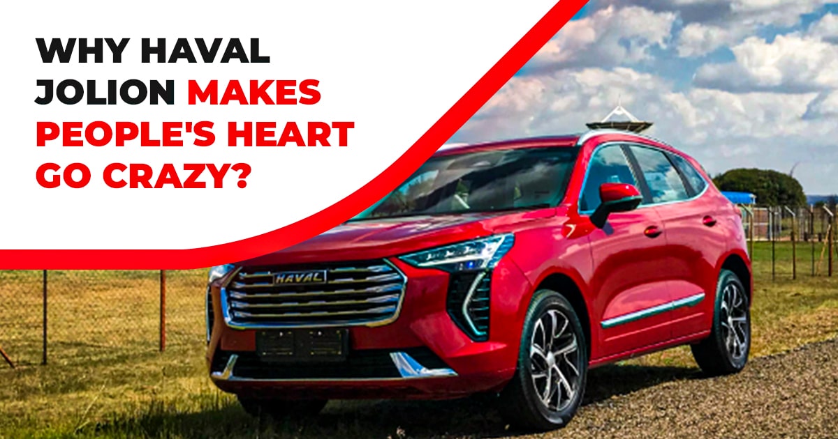 Why Haval Jolion Makes People’s Heart Go Crazy?