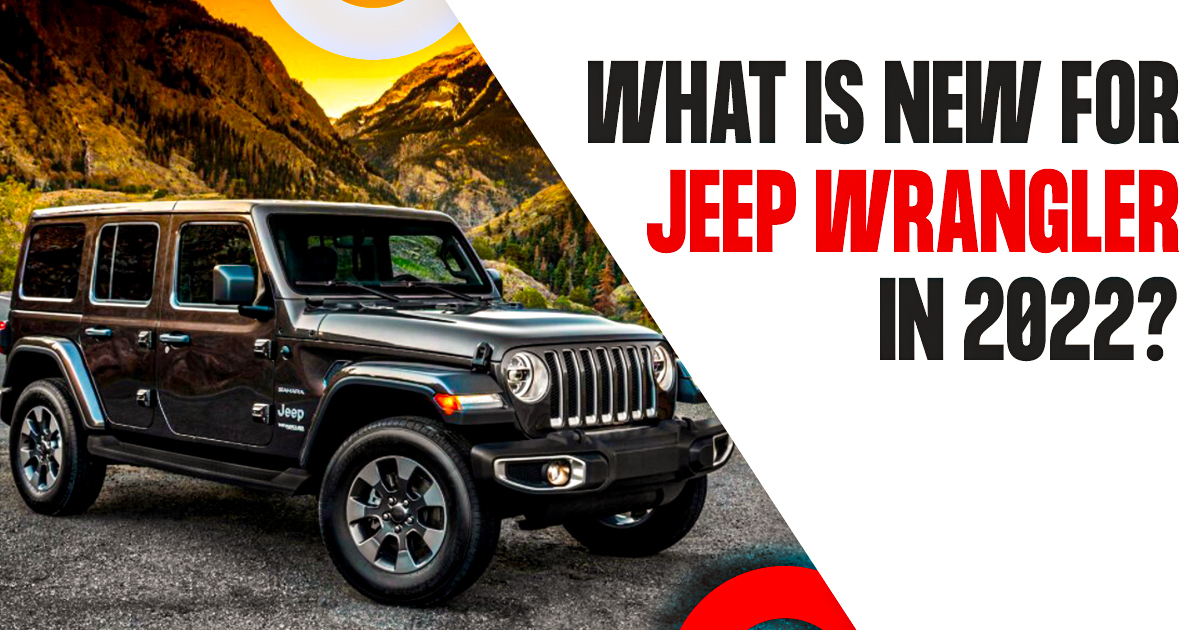 Jeep Wrangler: What Makes it More Luxurious in 2022