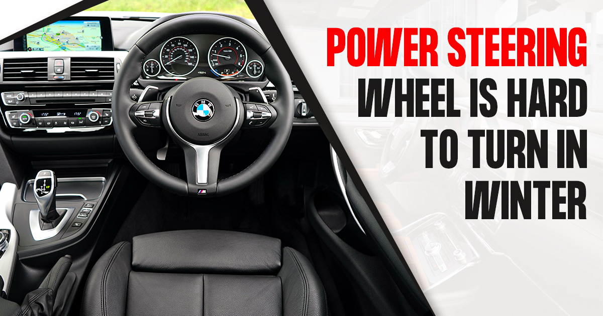 5 Reasons Why Power Steering Wheel is Hard to Turn in Winter