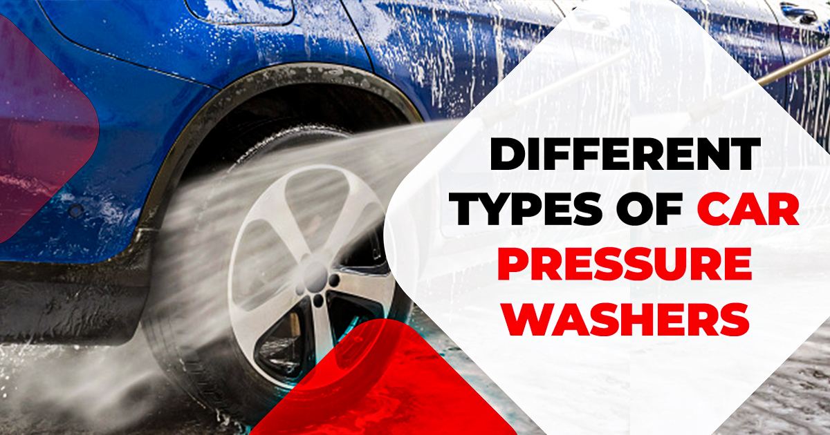 Different Types of Car Pressure Washers. All You Need to Know