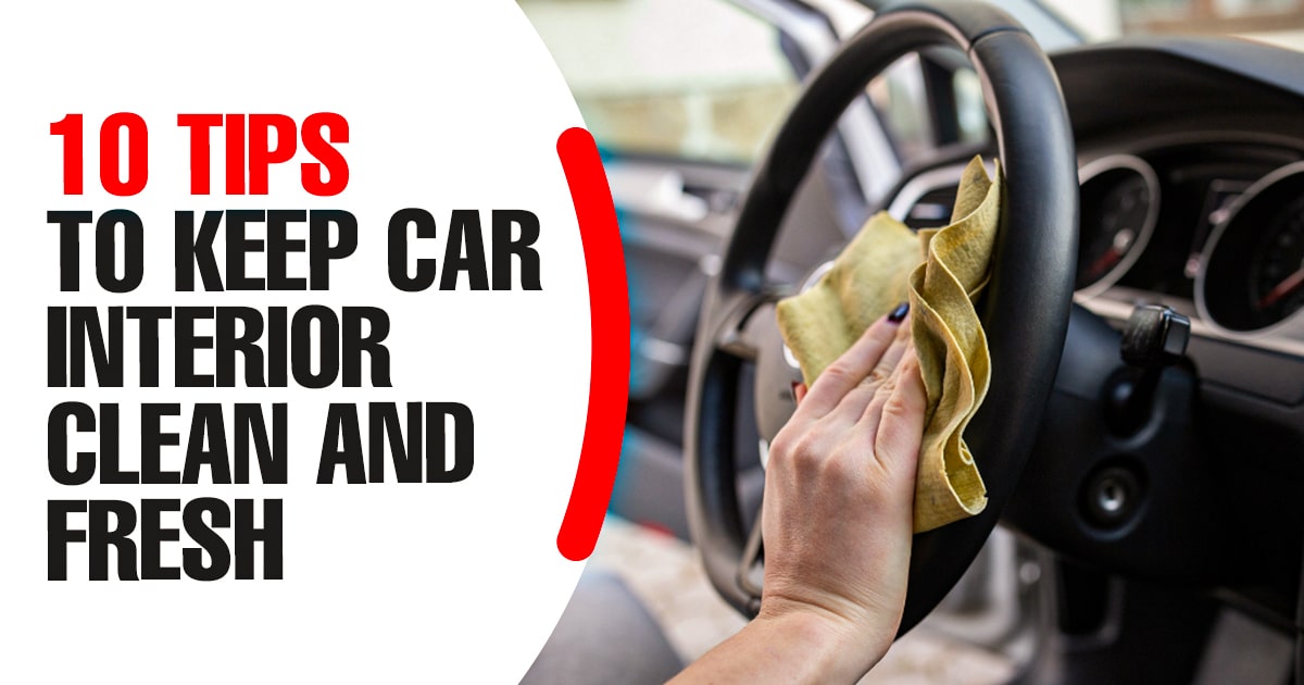 10 Tips to Keep your Car Interior Clean and Fresh