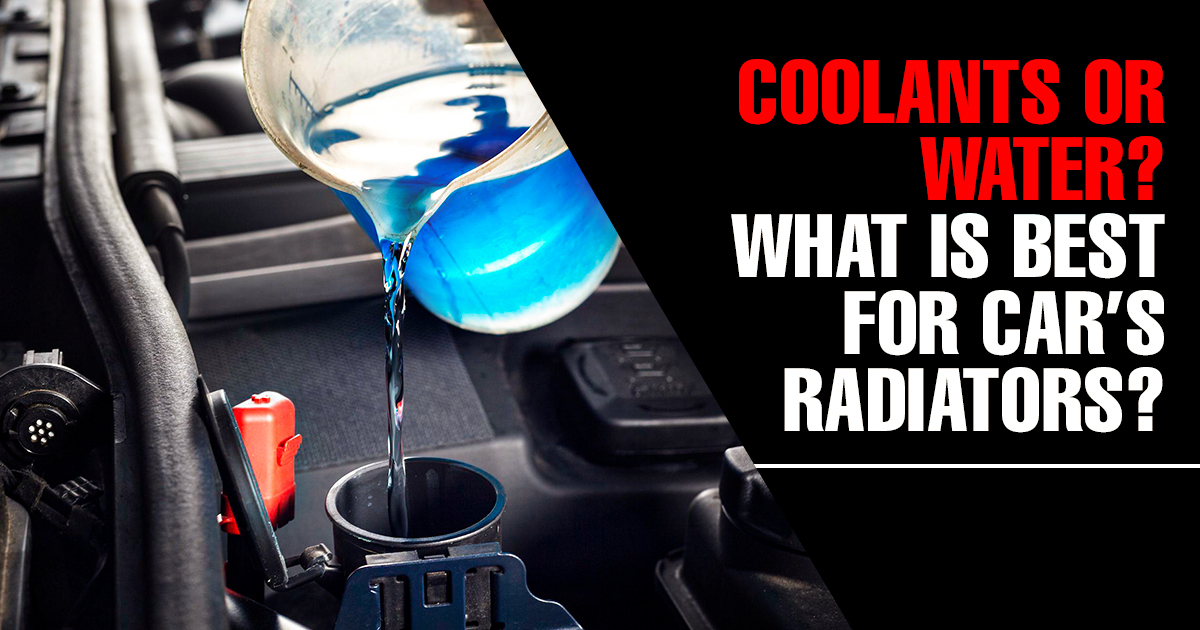Coolant or Water? What is better for my Car’s Radiator?