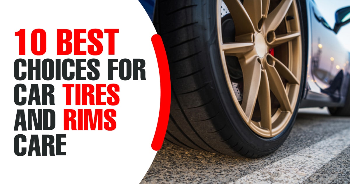 10 Best Choices for Car Tires and Rims Care