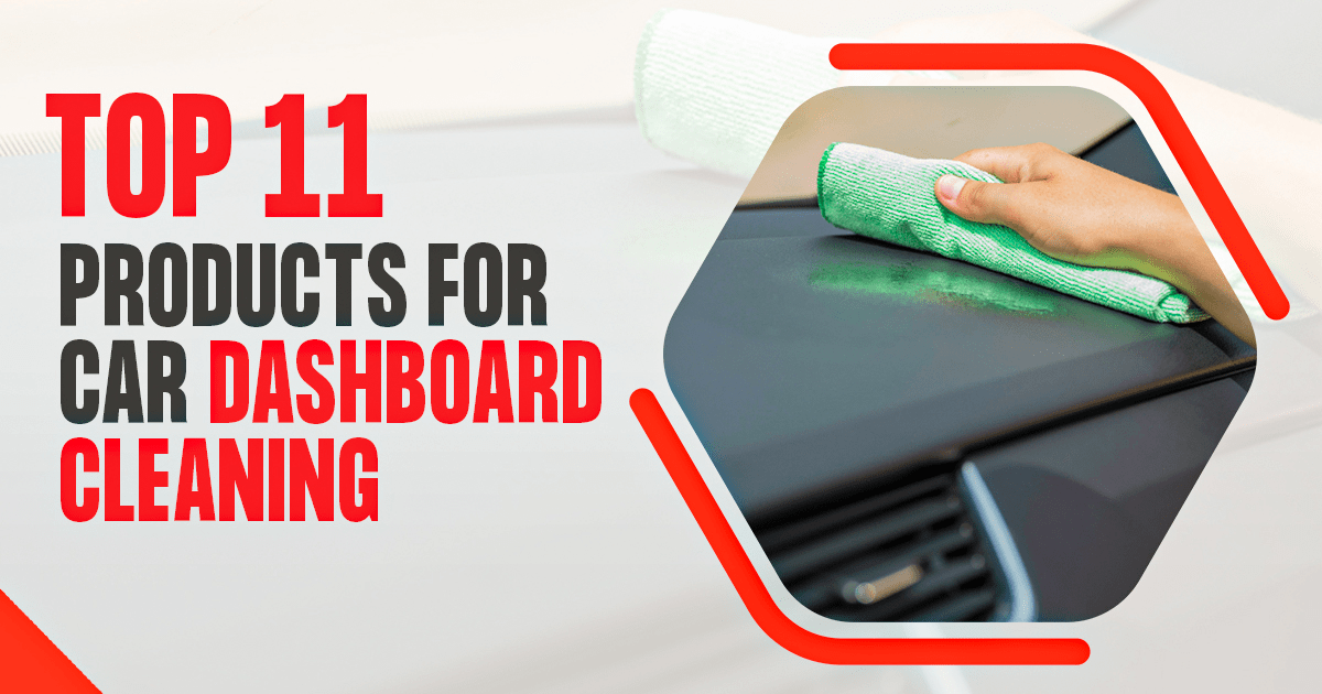 Top 11 Products for Car Dashboard Cleaning