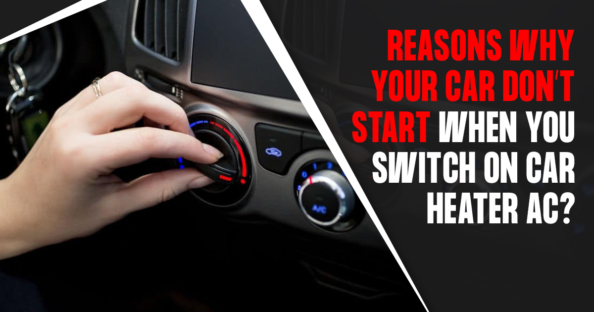 Reasons Why Your Car don’t Start When you Switch on Car Heater AC (1)