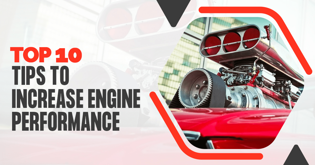 Top 10 Tips and Ways to Increase Engine Performance