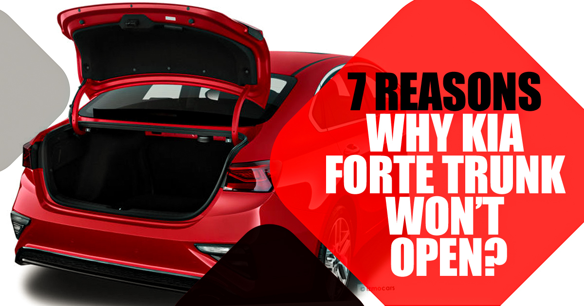 7 Reasons Why Kia Forte Trunk Won’t Open?