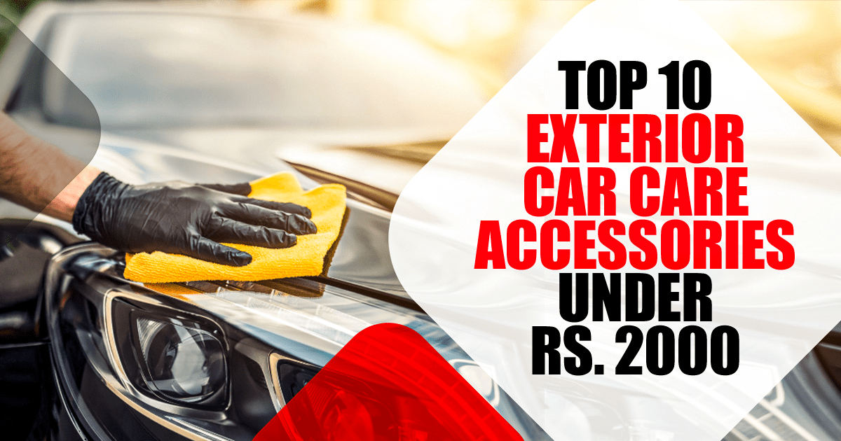 Top 10 Best Exterior Car Care Accessories Under Rs. 2000