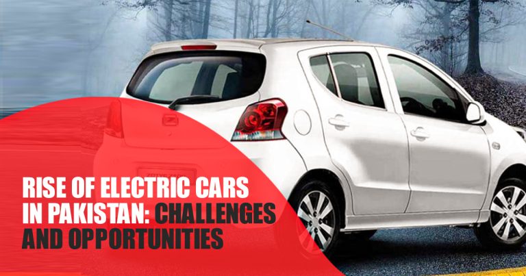 Rise of Electric Cars in Pakistan: Challenges and Opportunities