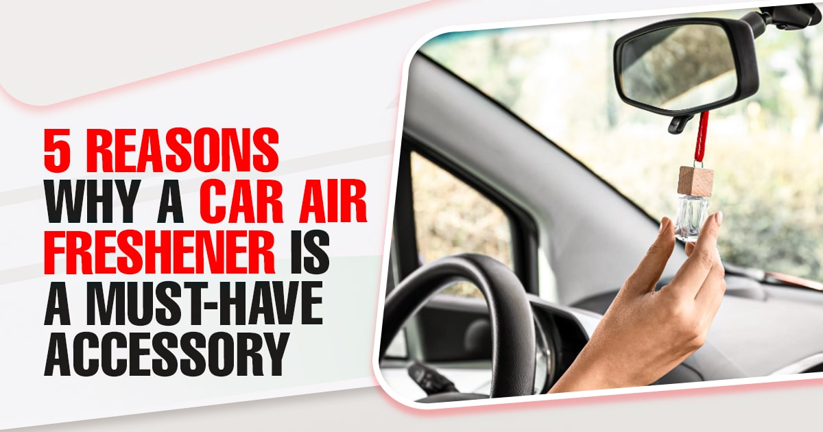 5 Reasons Why a Car Air Freshener is a MustHave Accessory