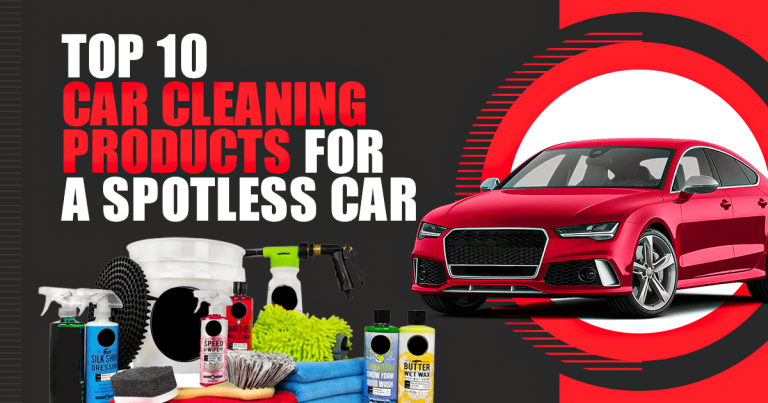 Top 10 Car Cleaning Products For a Spotless Car