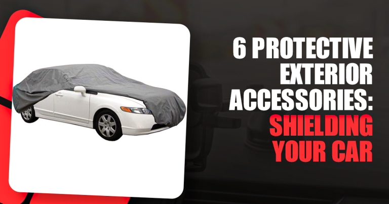 6 Protective Exterior Accessories: Shielding Your Car from Elements and Damage