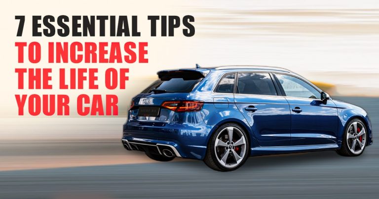 7 Essential Tips to Increase the Life of Your Car