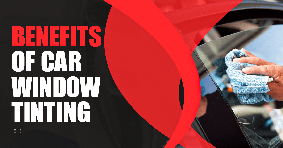 Benefits of Car Window Tinting