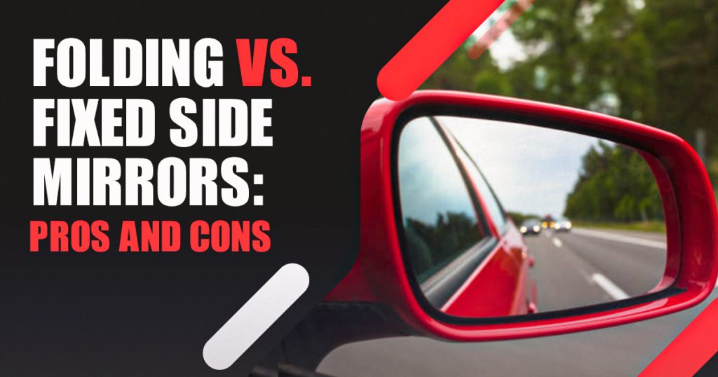 Folding vs. Fixed Side Mirrors Pros and Cons
