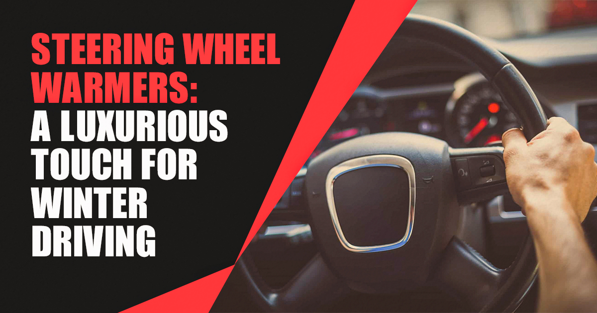 Steering Wheel Warmers A Luxurious Touch for Winter Driving