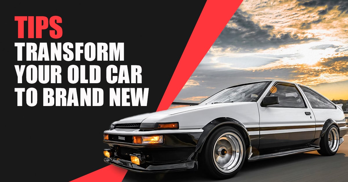 Tips Transform Your Old Car to Brand New