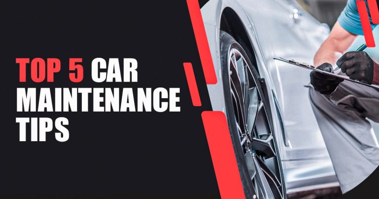Top 5 Car Maintenance Tips to Make Your Car Run Forever