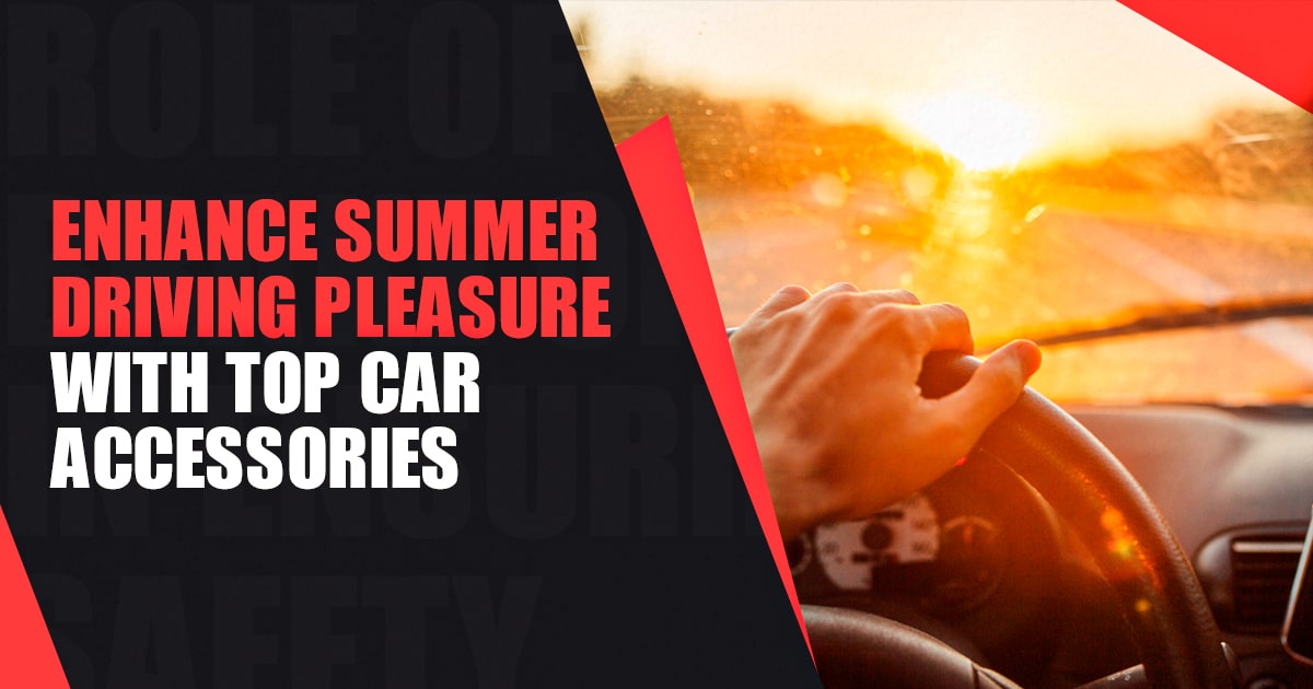 Enhance Summer Driving Pleasure