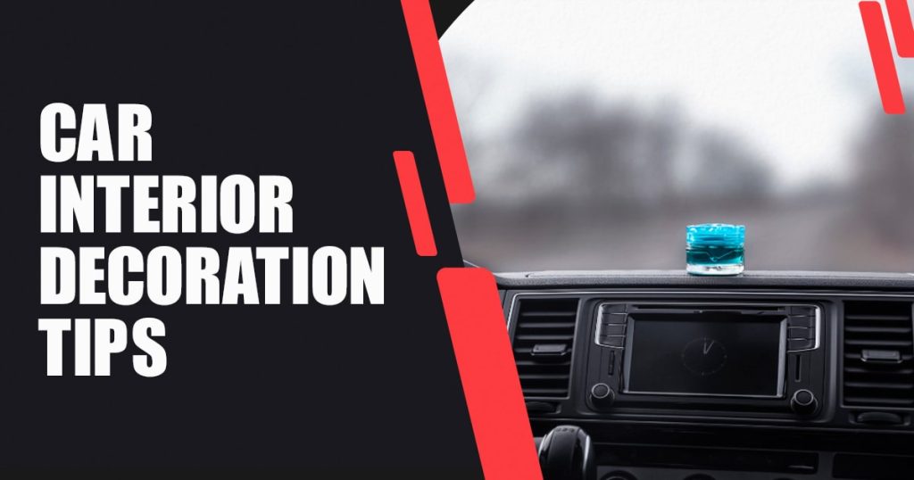 Car Interior Decoration Tips
