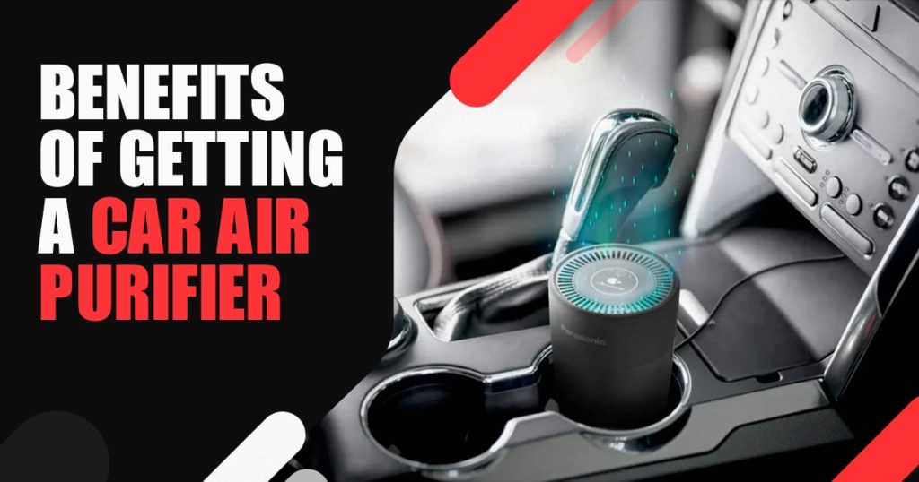 Benefits of Getting a Car Air Purifier