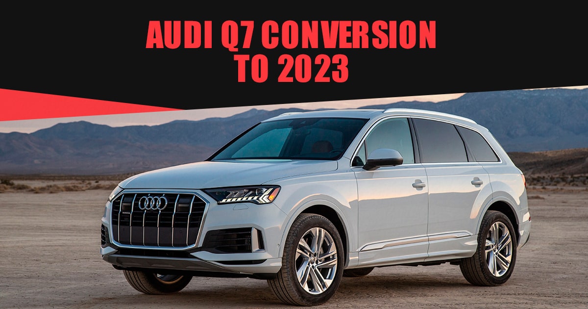 Audi Q7 Conversion To 2023