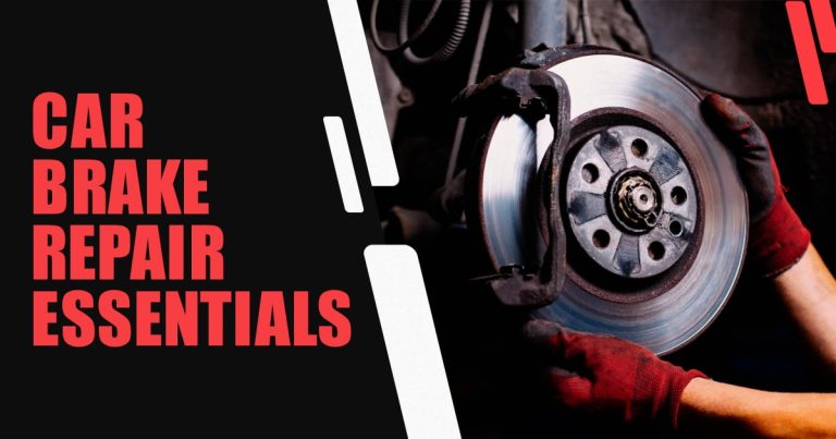 Car Brake Repair Essentials: Keeping Your Ride Safe and Smooth