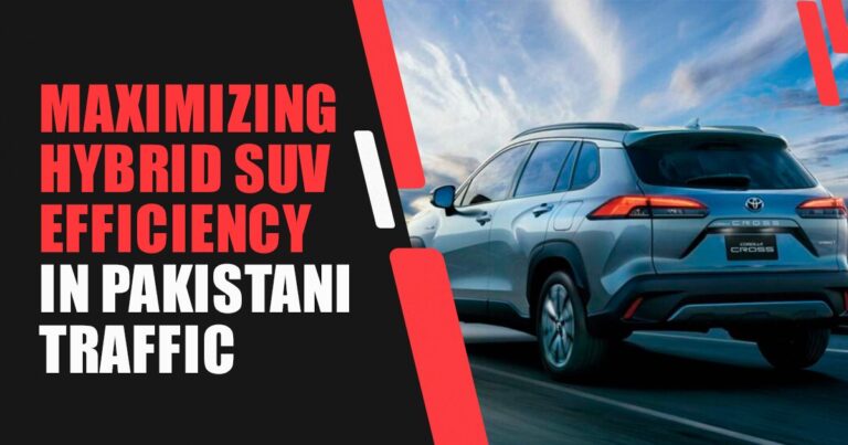 City Commuter’s Guide: Maximizing Hybrid SUV Fuel Efficiency in Pakistani Traffic