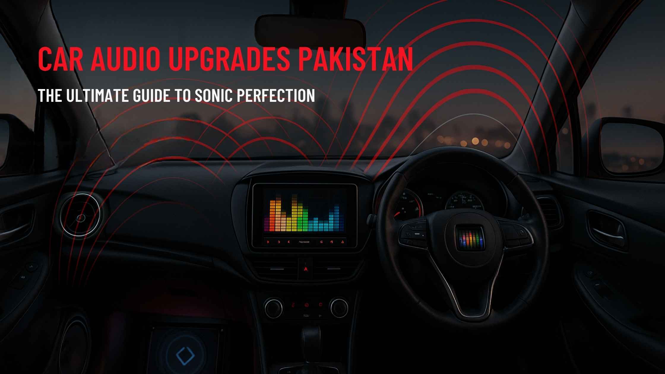 Complete Guide to Car Audio Upgrades in Pakistan