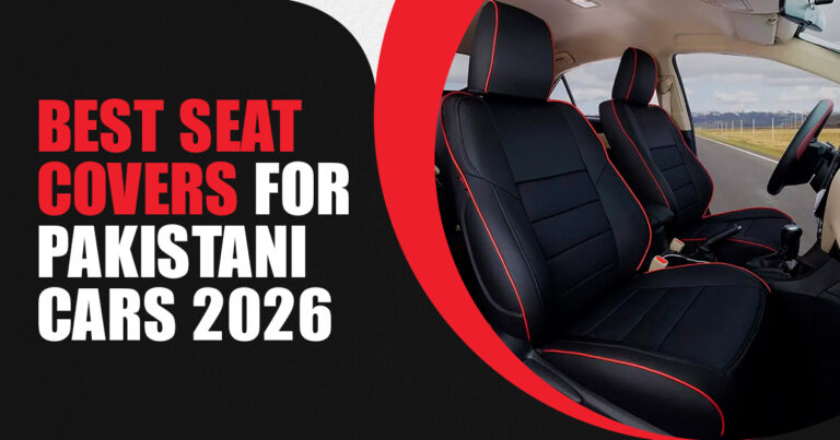 Best Seat Covers for Pakistani Cars 2026: Material, Price & Durability Guide