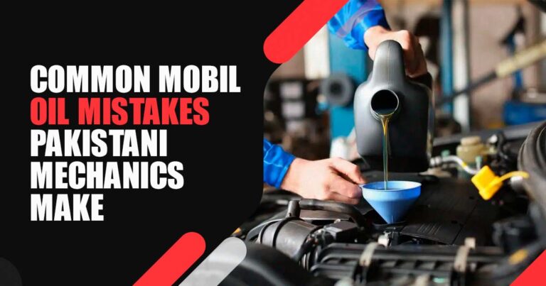 Common Mobil Oil Mistakes Pakistani Mechanics Make (That Quietly Damage Your Engine)