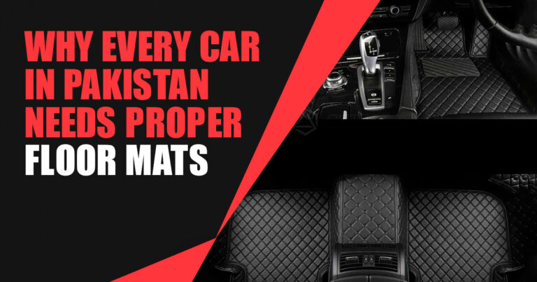 Why Every Car in Pakistan Needs Proper Floor Mats